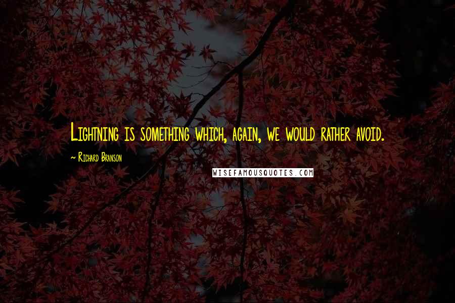 Richard Branson Quotes: Lightning is something which, again, we would rather avoid.