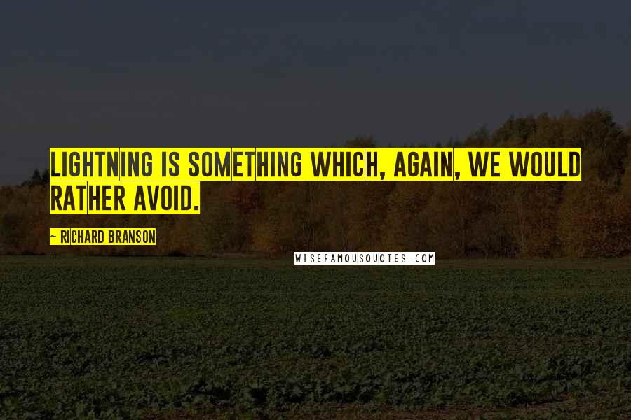 Richard Branson Quotes: Lightning is something which, again, we would rather avoid.