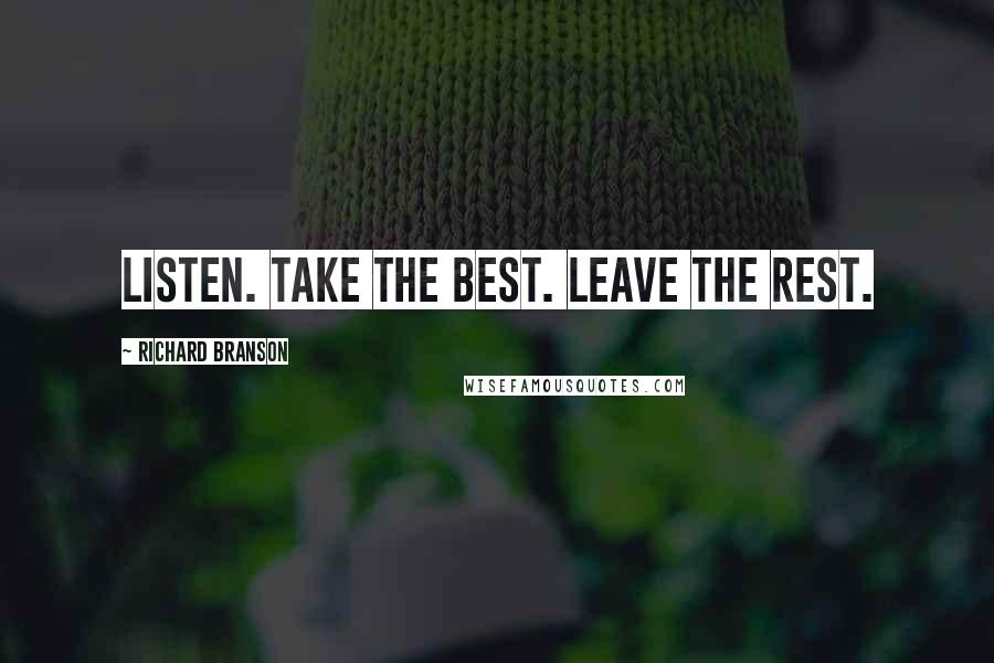 Richard Branson Quotes: Listen. Take the best. Leave the rest.