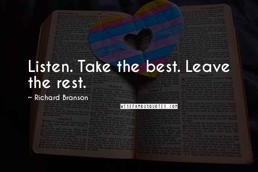 Richard Branson Quotes: Listen. Take the best. Leave the rest.