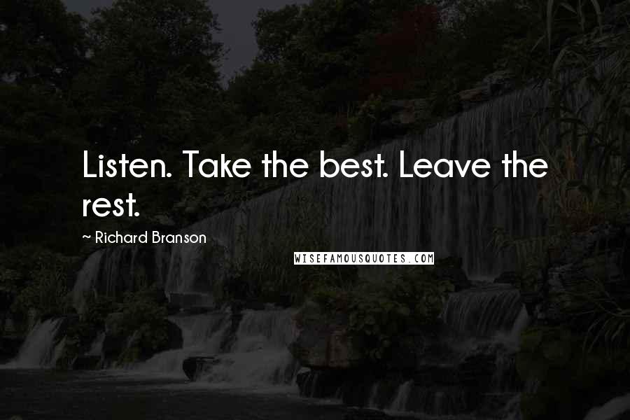 Richard Branson Quotes: Listen. Take the best. Leave the rest.