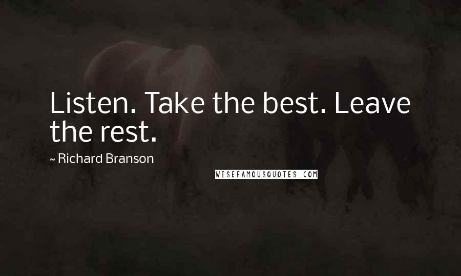 Richard Branson Quotes: Listen. Take the best. Leave the rest.