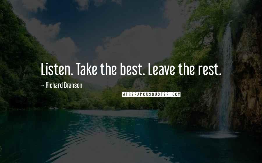 Richard Branson Quotes: Listen. Take the best. Leave the rest.