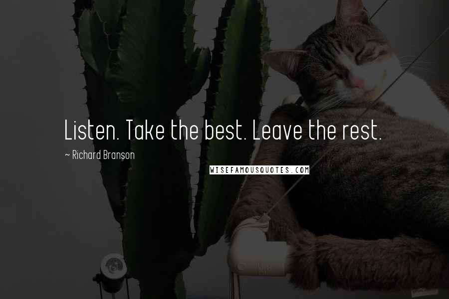 Richard Branson Quotes: Listen. Take the best. Leave the rest.