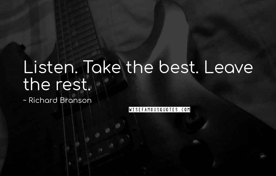 Richard Branson Quotes: Listen. Take the best. Leave the rest.