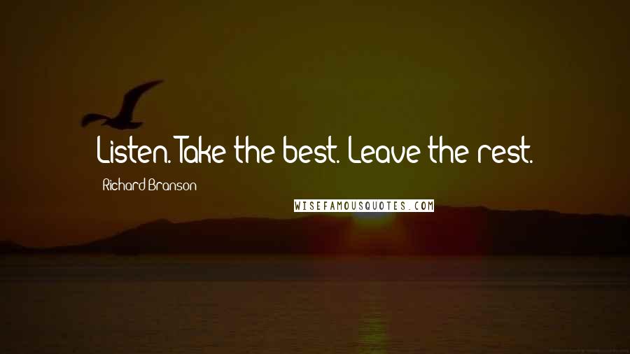 Richard Branson Quotes: Listen. Take the best. Leave the rest.