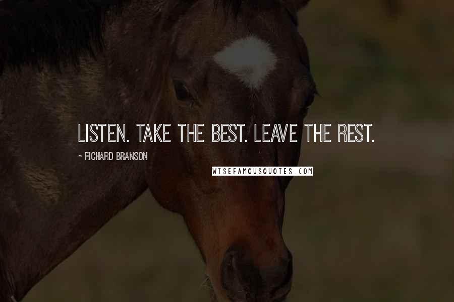 Richard Branson Quotes: Listen. Take the best. Leave the rest.