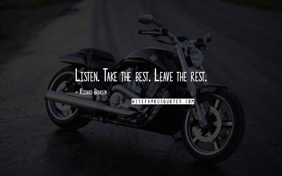 Richard Branson Quotes: Listen. Take the best. Leave the rest.