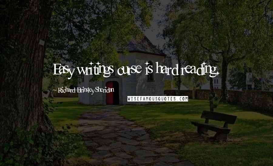 Richard Brinsley Sheridan Quotes: Easy writings curse is hard reading.