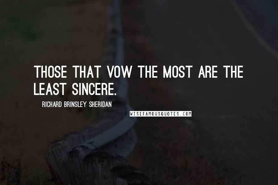 Richard Brinsley Sheridan Quotes: Those that vow the most are the least sincere.