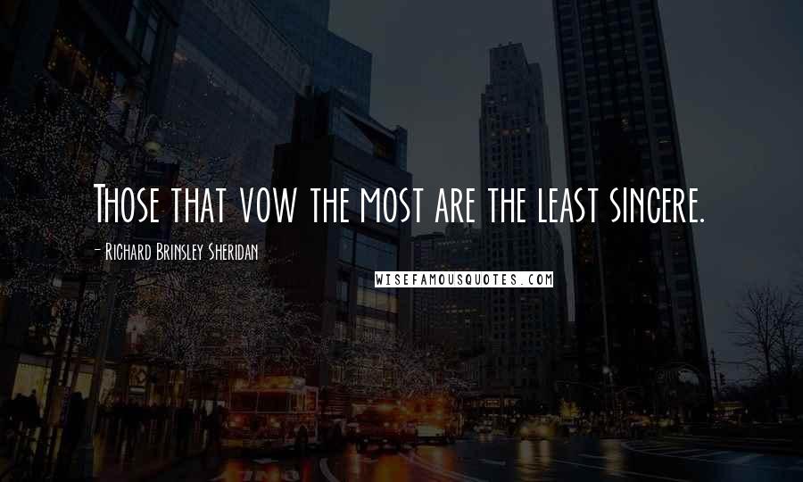 Richard Brinsley Sheridan Quotes: Those that vow the most are the least sincere.