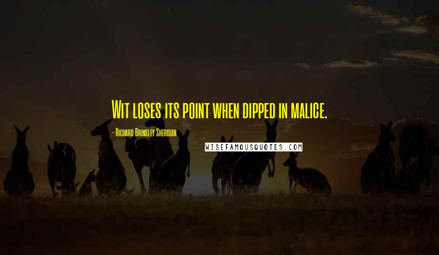 Richard Brinsley Sheridan Quotes: Wit loses its point when dipped in malice.