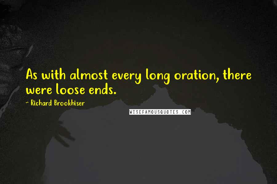 Richard Brookhiser Quotes: As with almost every long oration, there were loose ends.