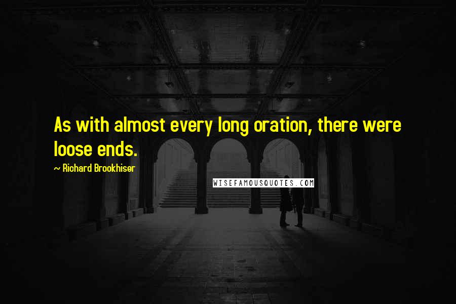 Richard Brookhiser Quotes: As with almost every long oration, there were loose ends.
