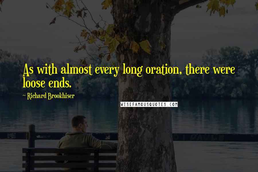 Richard Brookhiser Quotes: As with almost every long oration, there were loose ends.
