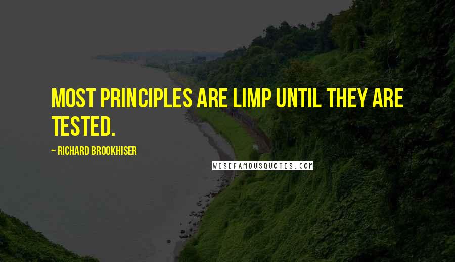 Richard Brookhiser Quotes: Most principles are limp until they are tested.