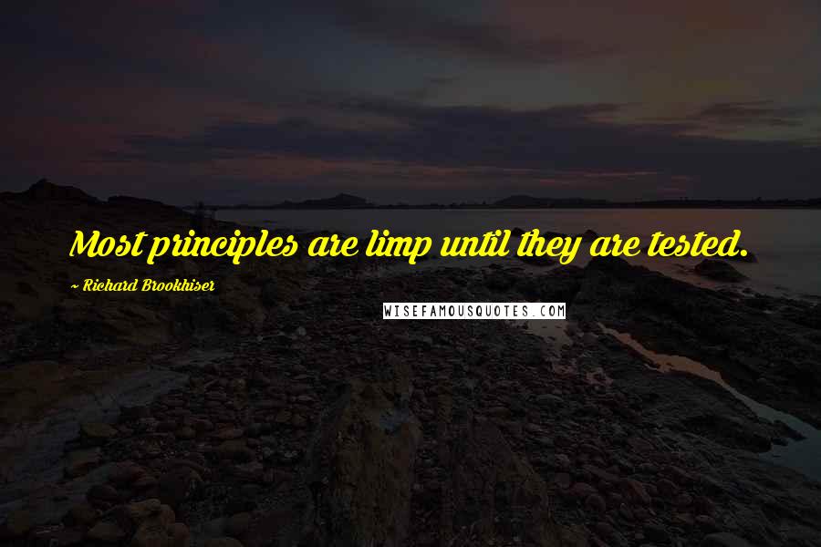 Richard Brookhiser Quotes: Most principles are limp until they are tested.