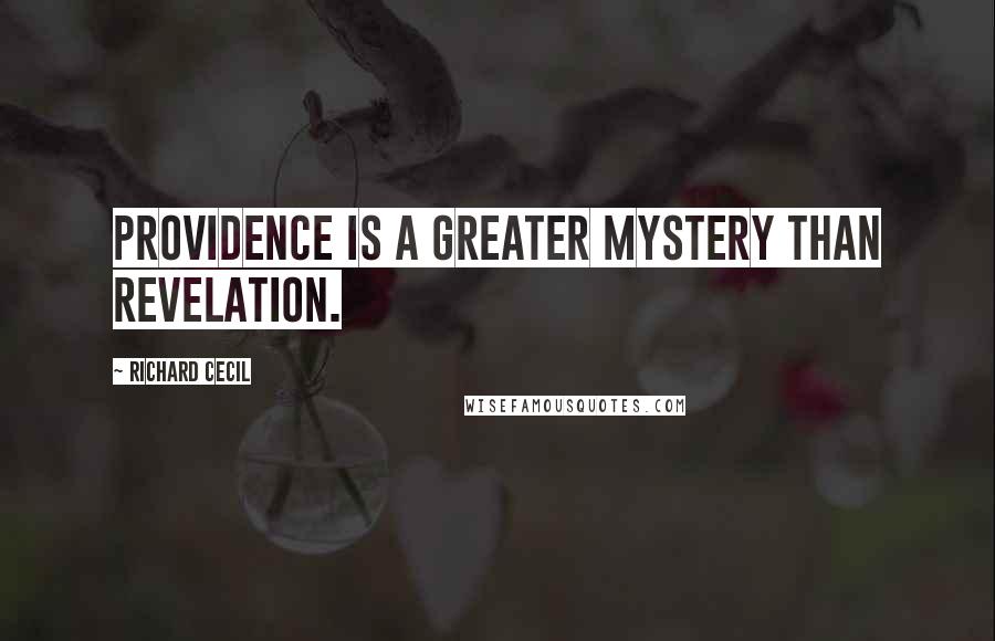 Richard Cecil Quotes: Providence is a greater mystery than revelation.