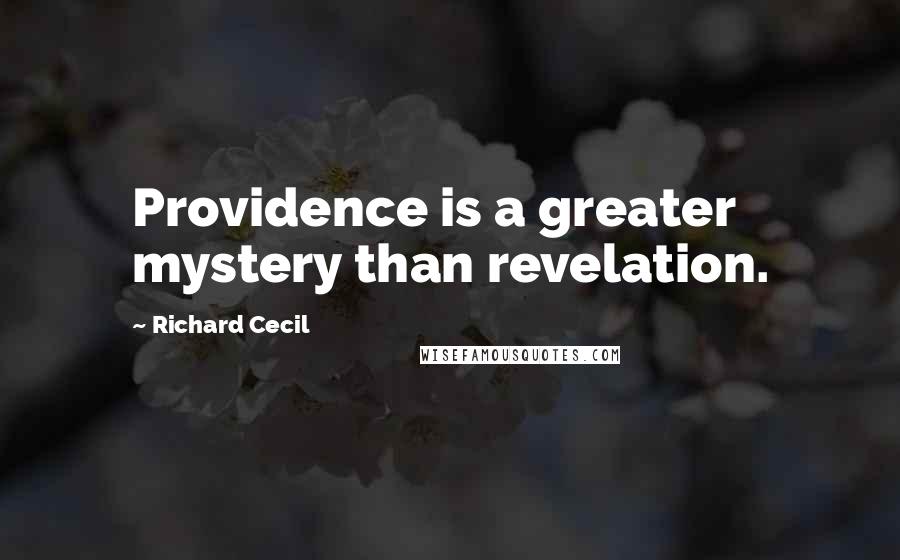 Richard Cecil Quotes: Providence is a greater mystery than revelation.