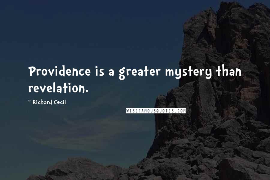 Richard Cecil Quotes: Providence is a greater mystery than revelation.