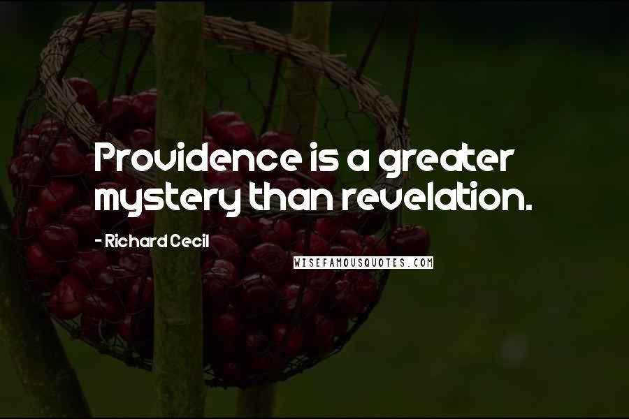 Richard Cecil Quotes: Providence is a greater mystery than revelation.