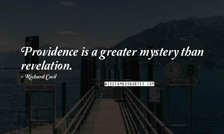 Richard Cecil Quotes: Providence is a greater mystery than revelation.