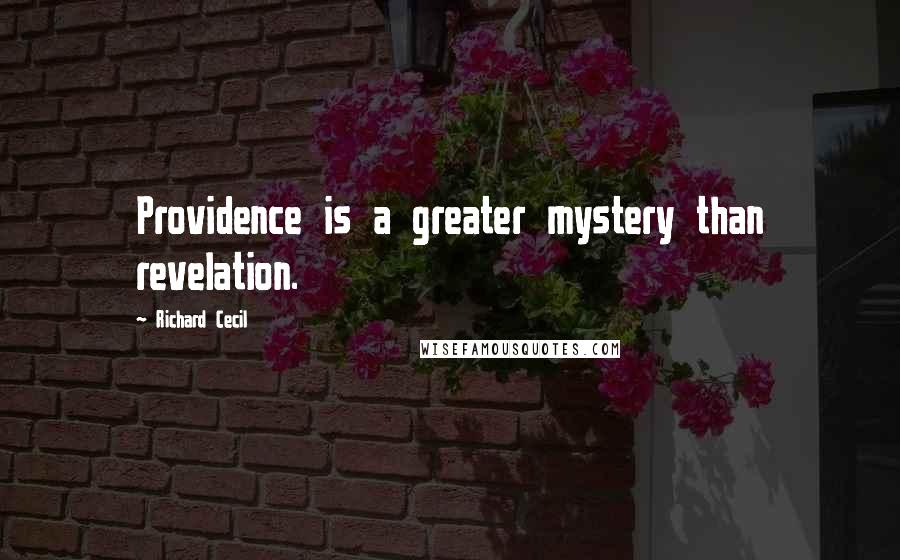 Richard Cecil Quotes: Providence is a greater mystery than revelation.