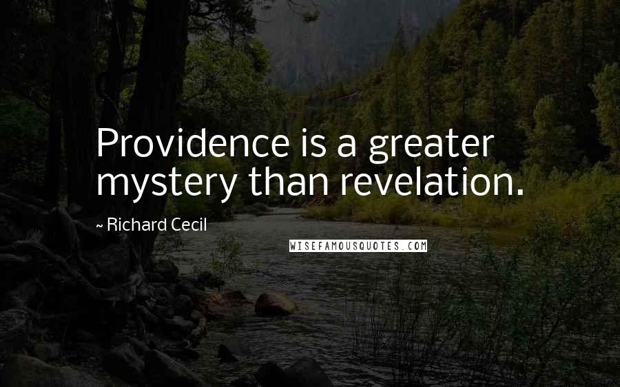 Richard Cecil Quotes: Providence is a greater mystery than revelation.