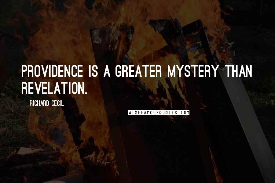 Richard Cecil Quotes: Providence is a greater mystery than revelation.