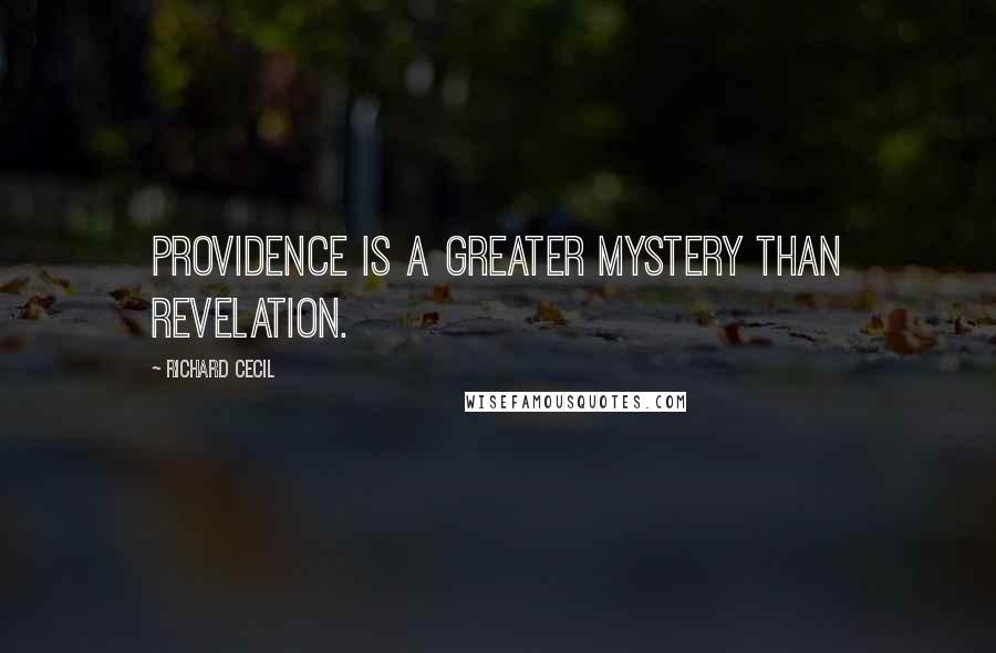 Richard Cecil Quotes: Providence is a greater mystery than revelation.