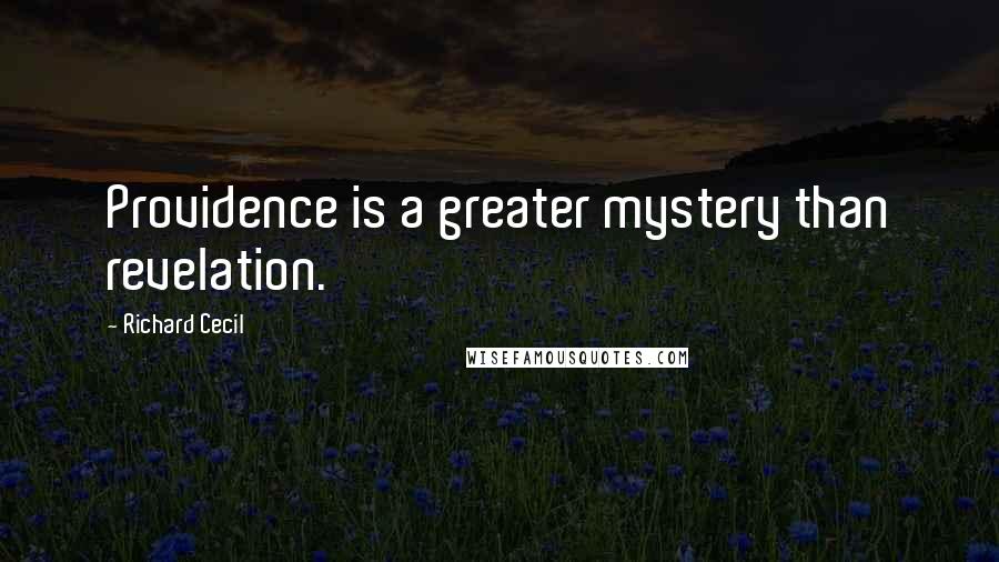 Richard Cecil Quotes: Providence is a greater mystery than revelation.