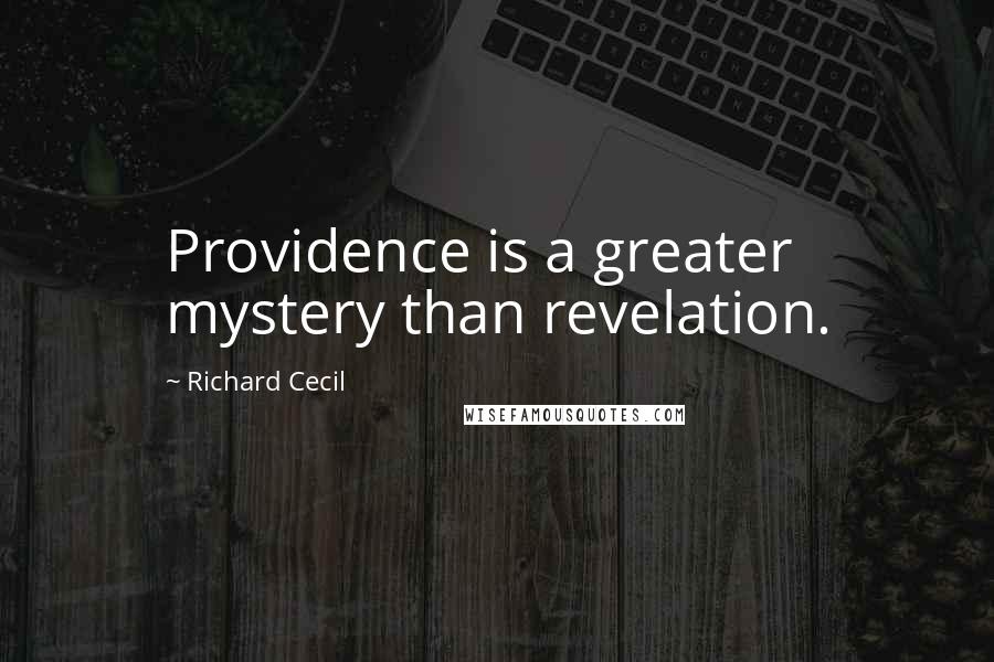 Richard Cecil Quotes: Providence is a greater mystery than revelation.