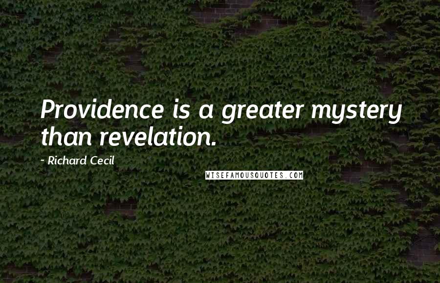 Richard Cecil Quotes: Providence is a greater mystery than revelation.