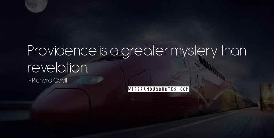 Richard Cecil Quotes: Providence is a greater mystery than revelation.