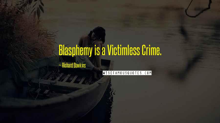 Richard Dawkins Quotes: Blasphemy is a Victimless Crime.