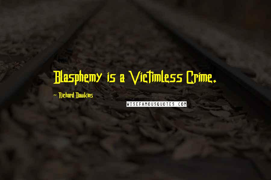 Richard Dawkins Quotes: Blasphemy is a Victimless Crime.