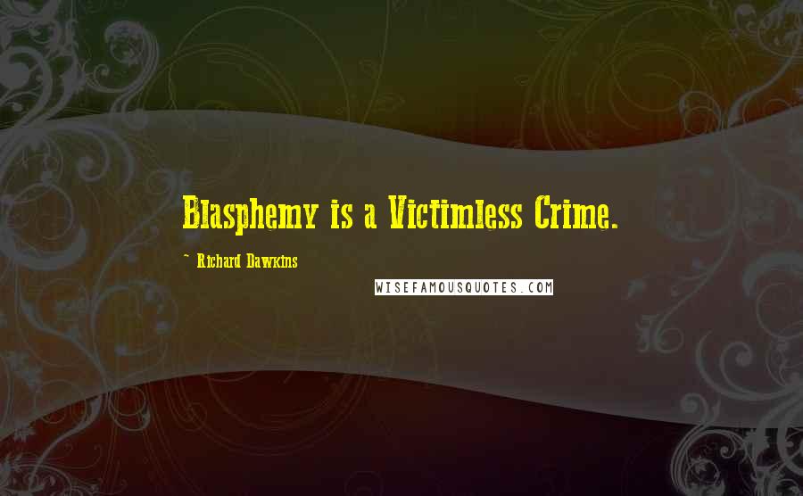 Richard Dawkins Quotes: Blasphemy is a Victimless Crime.