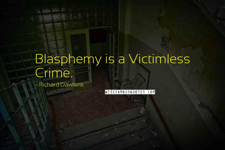 Richard Dawkins Quotes: Blasphemy is a Victimless Crime.