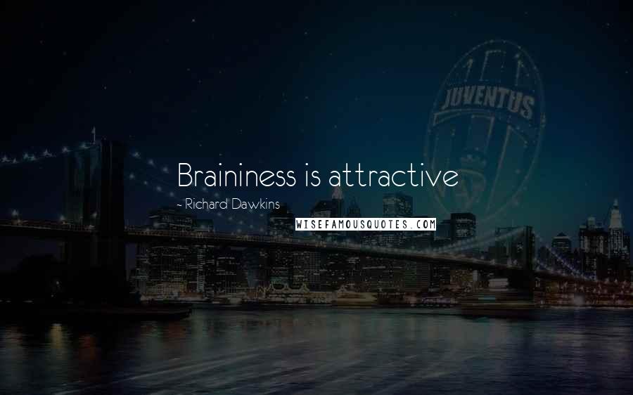 Richard Dawkins Quotes: Braininess is attractive
