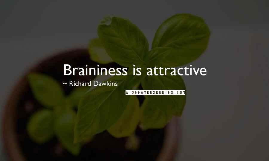 Richard Dawkins Quotes: Braininess is attractive