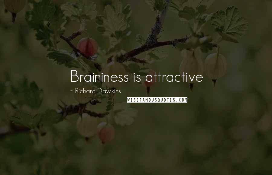 Richard Dawkins Quotes: Braininess is attractive