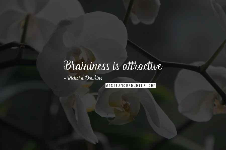 Richard Dawkins Quotes: Braininess is attractive