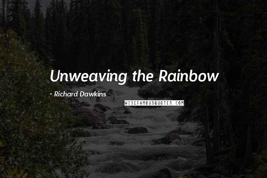 Richard Dawkins Quotes: Unweaving the Rainbow