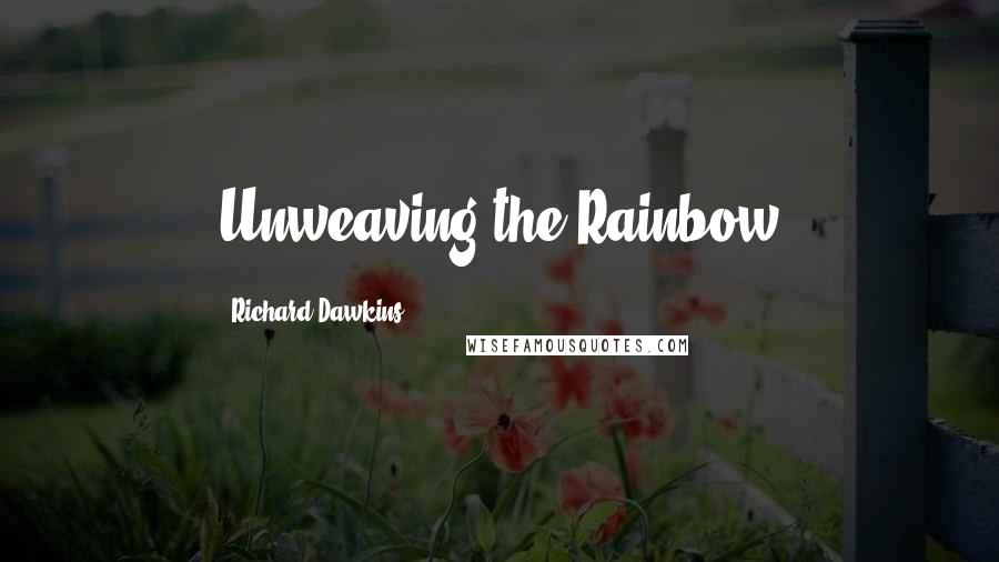 Richard Dawkins Quotes: Unweaving the Rainbow