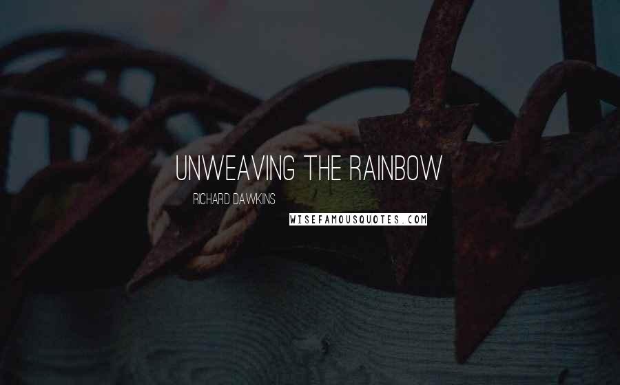 Richard Dawkins Quotes: Unweaving the Rainbow