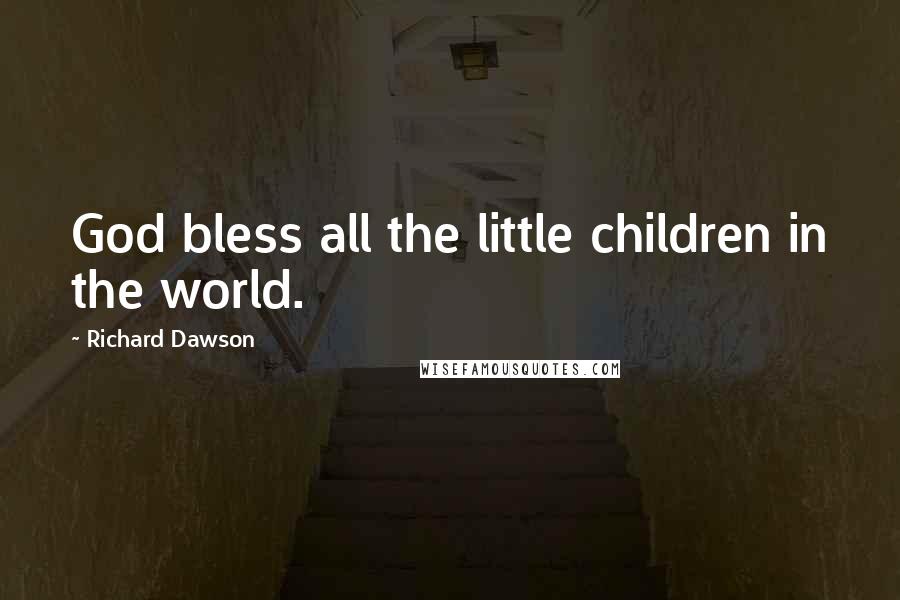 Richard Dawson Quotes: God bless all the little children in the world.