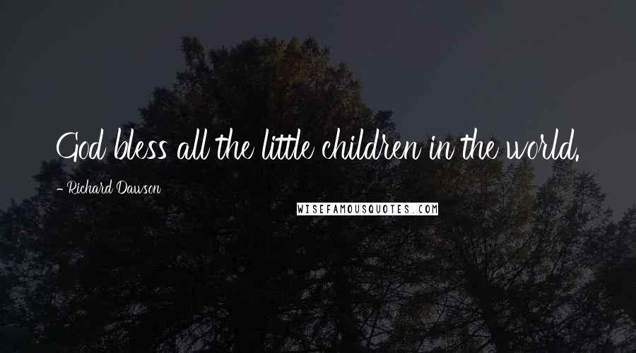 Richard Dawson Quotes: God bless all the little children in the world.