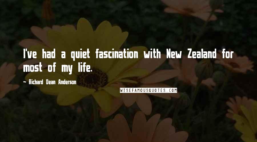 Richard Dean Anderson Quotes: I've had a quiet fascination with New Zealand for most of my life.