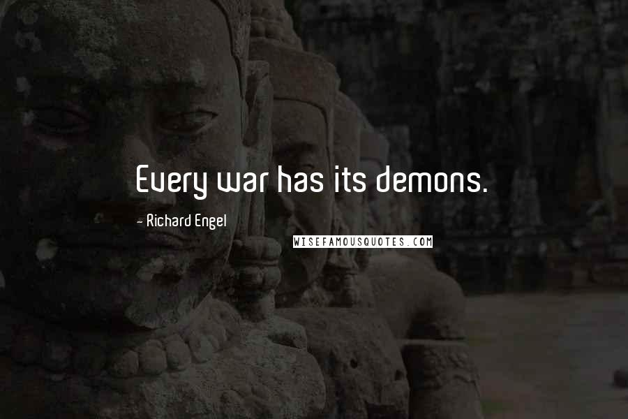Richard Engel Quotes: Every war has its demons.