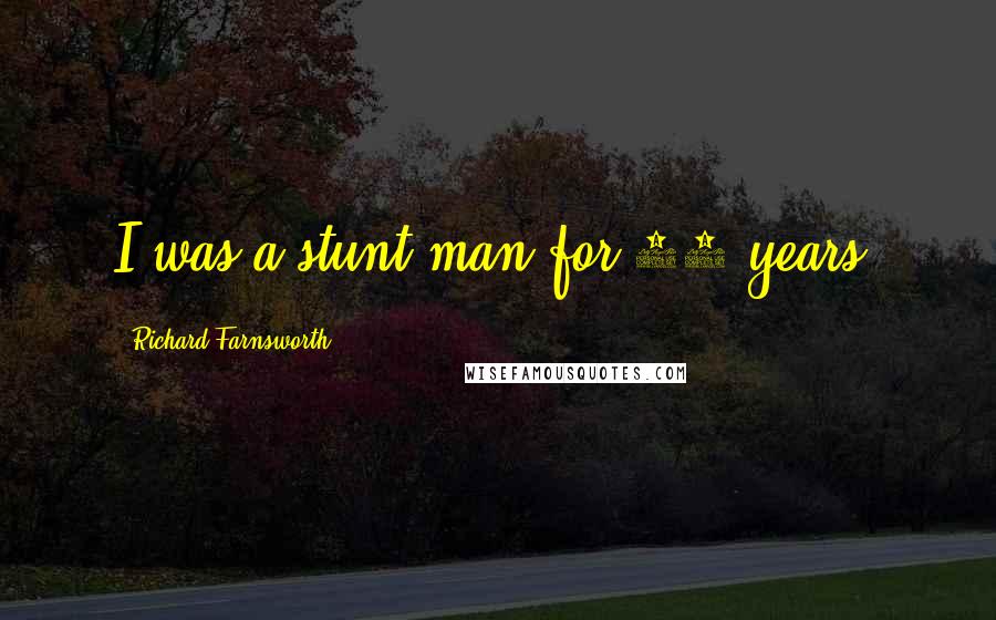 Richard Farnsworth Quotes: I was a stunt man for 35 years.